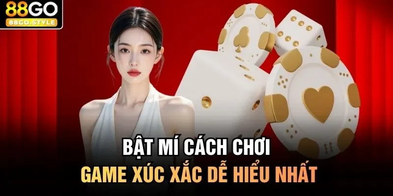 Bật mí cách chơi game xúc xắc dễ hiểu nhất