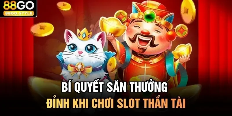 Bí quyết săn thưởng đỉnh khi chơi slot thần tài