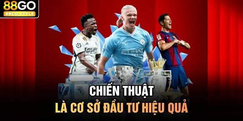 Chiến thuật là cơ sở đầu tư hiệu quả 
