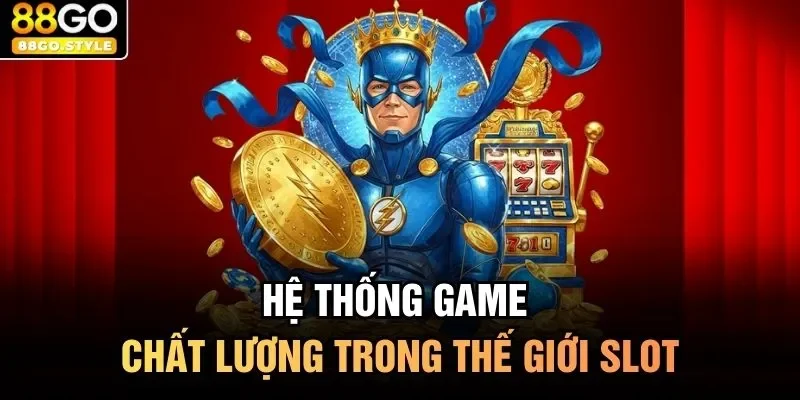 Hệ thống game chất lượng trong thế giới slot 