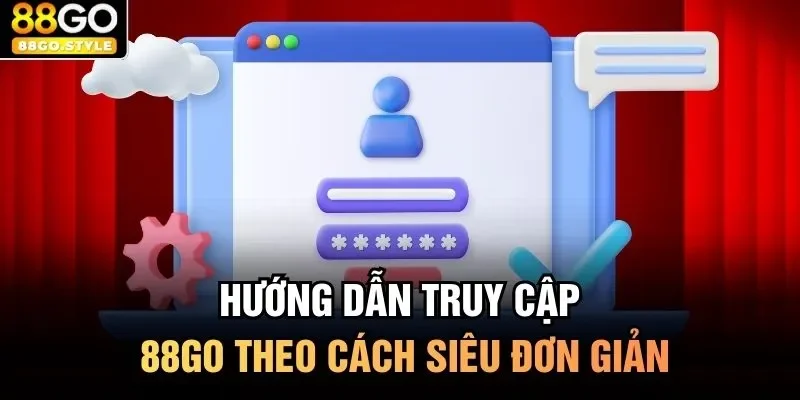 Hướng dẫn truy cập 88GO theo cách siêu đơn giản