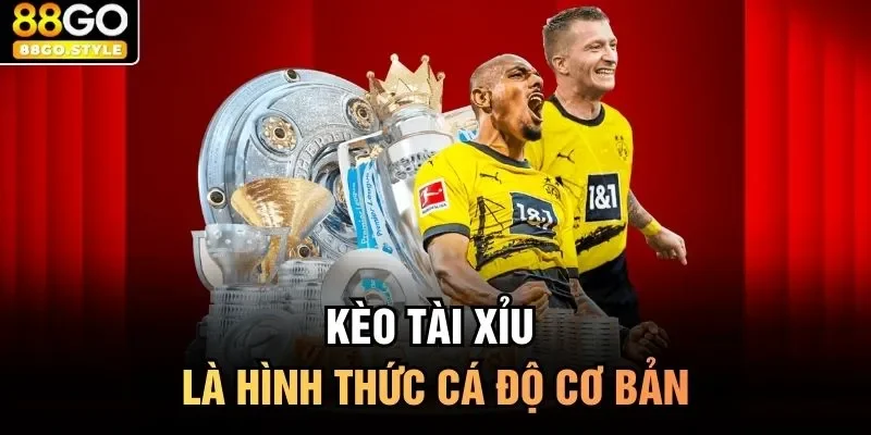 Kèo tài xỉu là hình thức cá độ cơ bản 