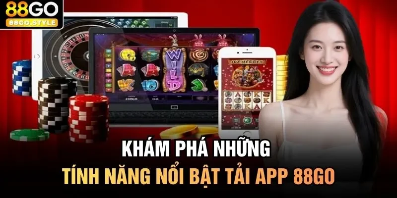 Khám phá những tính năng nổi bật tải app 88GO