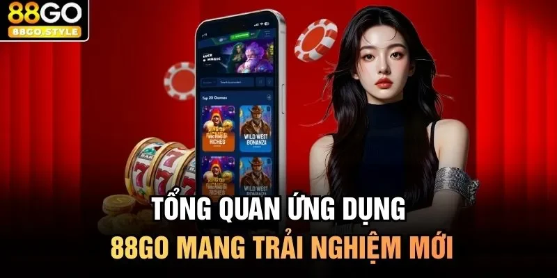 Tổng quan ứng dụng 88GO mang trải nghiệm mới