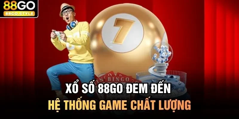 Xổ số 88GO đem đến hệ thống game chất lượng 