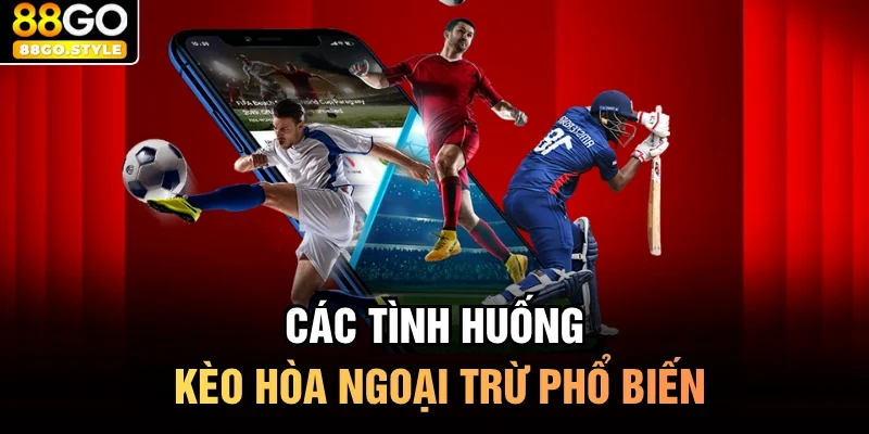 Các tình huống kèo hòa ngoại trừ phổ biến