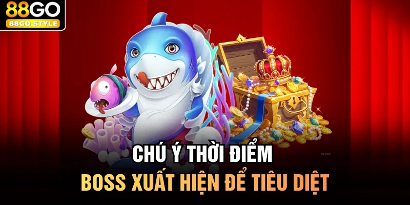 Chú ý thời điểm boss xuất hiện để tiêu diệt