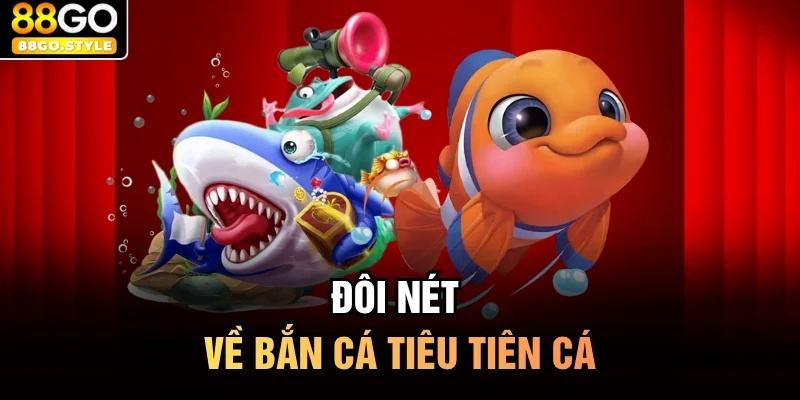 Đôi nét về bắn cá tiêu tiên cá