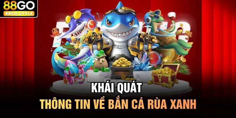 Khái quát thông tin về bắn cá rùa xanh