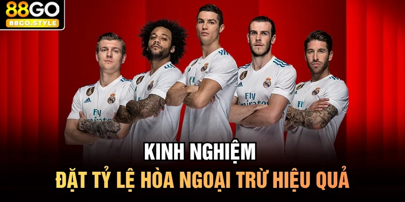 Kinh nghiệm đặt tỷ lệ hòa ngoại trừ hiệu quả