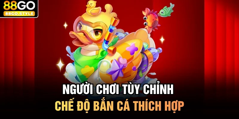 Người chơi tùy chỉnh chế độ bắn cá thích hợp