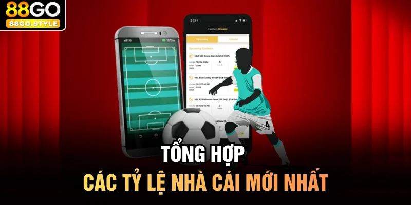 Tổng hợp các tỷ lệ nhà cái mới nhất