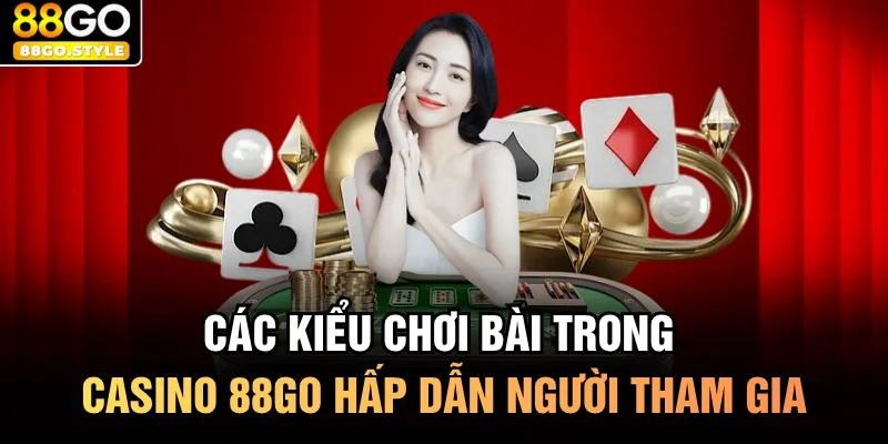 các kiểu chơi bài trong casino