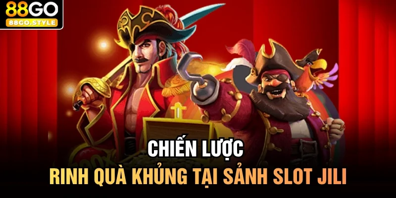Chiến lược rinh quà khủng tại sảnh slot jili