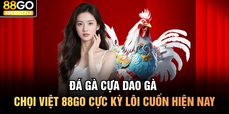 Đá Gà Cựa Dao Gà Chọi Việt
