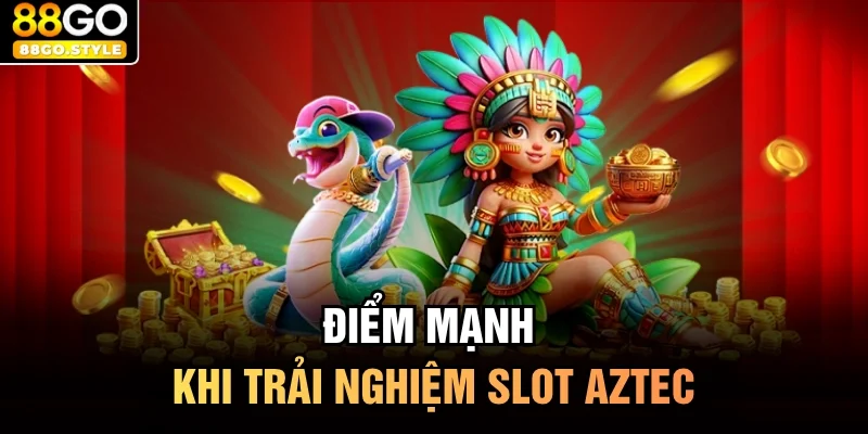 Điểm mạnh khi trải nghiệm slot Aztec