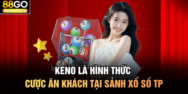 Keno là hình thức cược ăn khách tại sảnh xổ số TP
