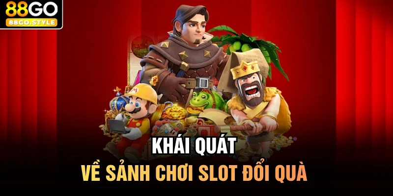 Khái quát về sảnh chơi slot đổi quà 