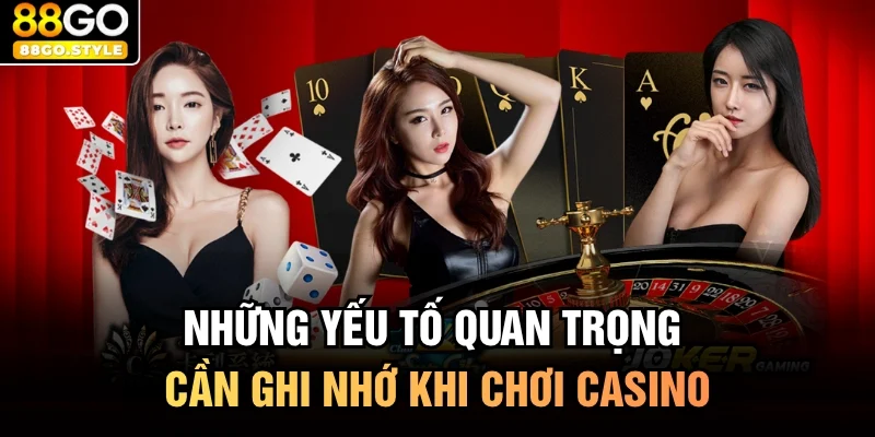 Những yếu tố quan trọng cần ghi nhớ khi chơi casino