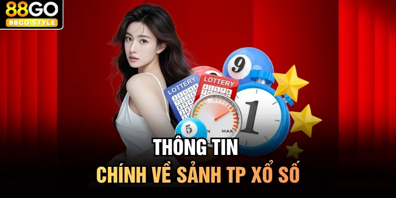 Thông tin chính về sảnh TP xổ số