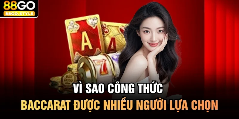 Vì sao công thức baccarat được nhiều người lựa chọn